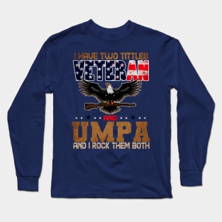 US army Veteran i Have Two Tittles Veteran And UMPA Long Sleeve T-Shirt